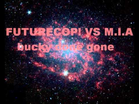 Futurecop! VS M.I.A - Bucky done gone