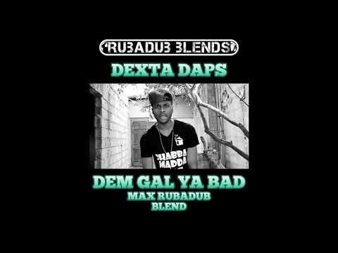 Dem gal ya bad (Max RubaDub Blend) - Dexta Daps