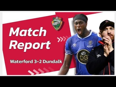 Blues STUN Lilywhites - Waterford FC 3-2 Dundalk FC - FAI Cup