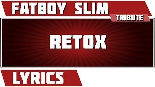 Retox - Fatboy Slim tribute - Lyrics