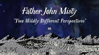 Father John Misty - Two Wildly Different Perspectives