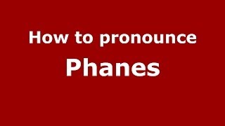 How to pronounce Phanes