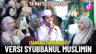 Download lagu ITANENG TENRI BOLO VERSI SHOLAWAT (YA NAFSUTI BIBILIQO) - SYUBBANUL MUSLIMIN mp3 Download lagu ITANENG TENRI BOLO VERSI SHOLAWAT (YA NAFSUTI BIBILIQO) - SYUBBANUL MUSLIMIN mp3