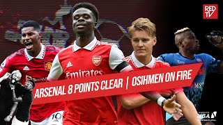 Arsenal 8 points clear | Osimhen on fire