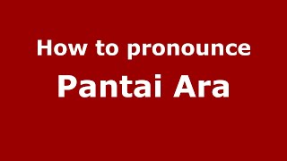 How to pronounce Pantai Ara