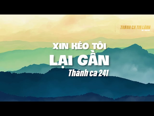 THÁNH CA 241 | XIN KÉO TÔI LẠI GẦN | KARAOKE THÁNH CA TIN LÀNH