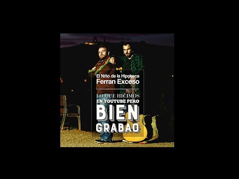 El Niño de la Hipoteca & Ferran Exceso - Lo que hicimos en Youtube pero bien grabao