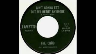 The Chob –Ain’t Gonna Eat Out My Heart Anymore (1967)****