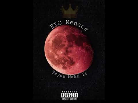 Eyc Menace- Trynna Make It