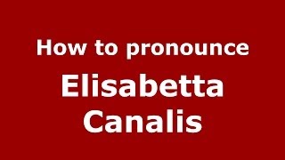 How to pronounce Elisabetta Canalis