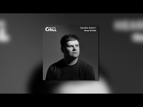 Heard Right - House of Chill Guest Mix (SiriusXM Chill)