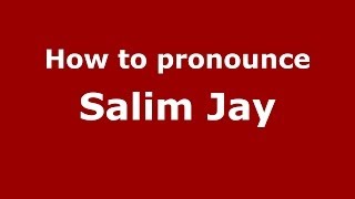 How to pronounce Salim Jay