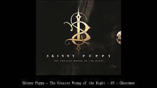 Skinny Puppy   The Greater Wrong of the Right   05   Ghostman
