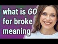 Go For Broke Meaning Of Go For Broke