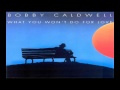 Bobby Caldwell ~ What You Won't Do For Love ...