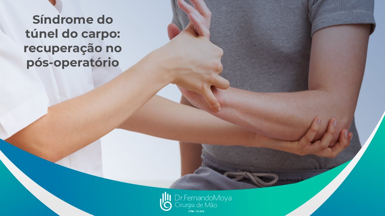 Síndrome do túnel do carpo: recuperação no pós-operatório | Dr. Fernando Moya CRM 112046