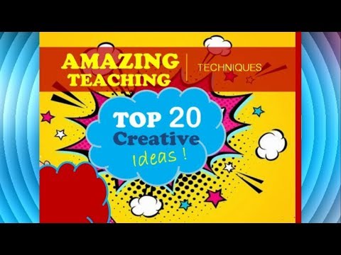 20 Creative Teaching Techniques that will blow your mind