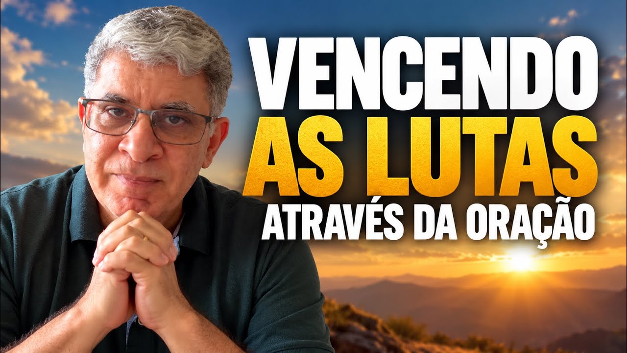 VENCENDO AS LUTAS ATRAVÉS DA ORAÇÃO