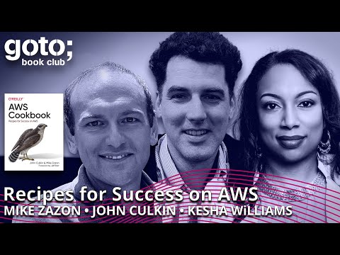 AWS Cookbook: Recipes for Success on AWS • John Culkin, Mike Zazon & Kesha Williams • GOTO 2022