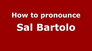 How to pronounce Sal Bartolo