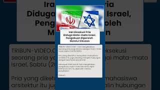 Iran Eksekusi Mati Pria Diduga Mata-mata Militer Israel, Pengakuan Diperoleh Melalui Siksaan