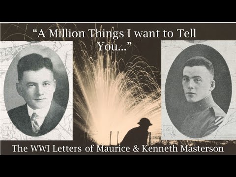 "A Million Things I Want to Tell You..." The WWI Letters of Maurice & Kenneth Masterson