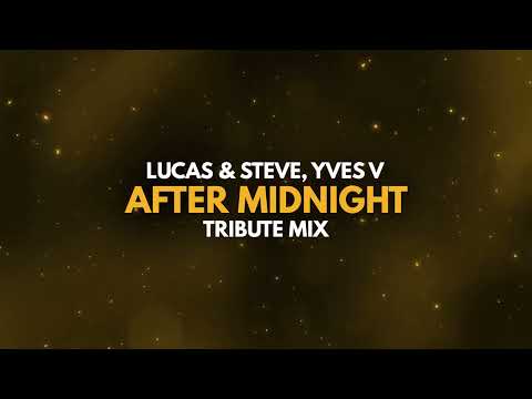 Lucas & Steve, Yves V - After Midnight [Tribute Mix]