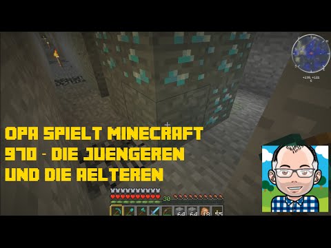 Opa spielt Minecraft 970 – Die Jüngeren und die Älteren