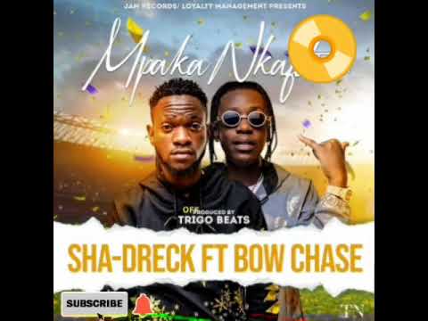Mpaka Nkafika -  Sha-dreck ft Bow Chase