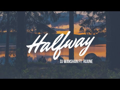 DJ Wanshan ft. Rijune - Halfway ( Musical Clip )