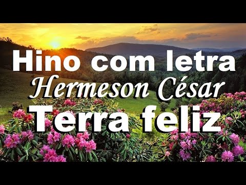 Eu avisto uma terra feliz. Cantor Cristão 508 com letra. Hino. Hermeson César