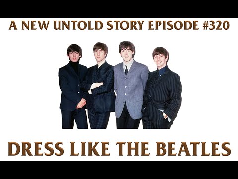 Dress Like The Beatles - A New Untold Story: Ep. 320