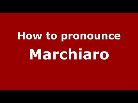 How to pronounce Marchiaro