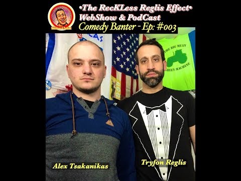(RRE - Ep. #003) Comedy Banter with Alex Tsakanikas - The RecKLess Reglis Effect with Tryfon Reglis