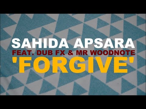 Sahida Apsara with Dub FX & Mr Woodnote 'Forgive'