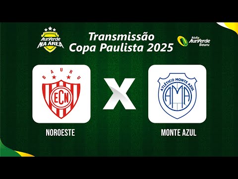 NOROESTE X MONTE AZUL - AO VIVO - COPA PAULISTA 2025