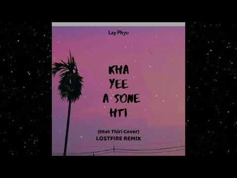 Lay Phyu - Kha Yee A Sone Hti (Htet Thiri Cover) (LOSTFIRE Remix)