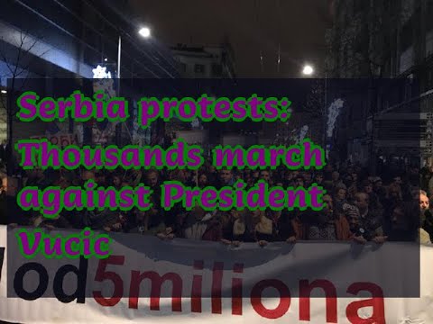 01192019 Serbia protests: Thousands march against President Vucic