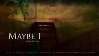 "Maybe I" - Selected Sorrow EP by Otan Vargas