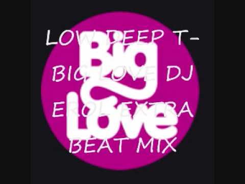 LOW DEEP T-BIG LOVE DJ EROL EXTRA BEAT RMX