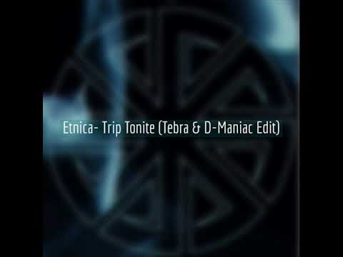 Etnica - Trip Tonite (Tebra & D-Maniac Edit)