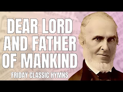 Dear Lord and Father of Mankind | Hymn Story, Analysis and Performance