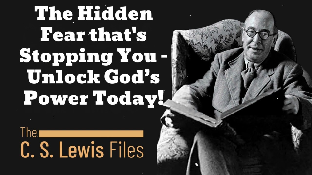 The Hidden Fear that's Stopping You – Unlock God’s Power Today!- C. S. Lewis