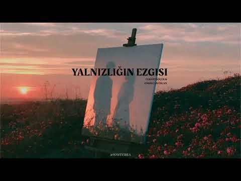 Ferhat Göçer & Onur Can Özcan – Yalnızlığın Ezgisi | Türkçe Lyrics