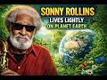 Sonny Rollins Lives Lightly on Planet Earth