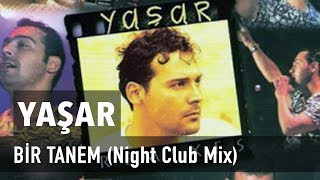 Yaşar - Bir Tanem (Night Club Mix)