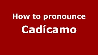 How to pronounce Cadícamo