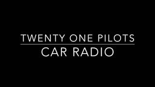 Twenty One Pilots - Car Radio Lyrics