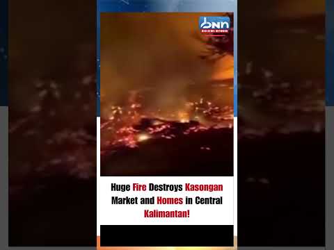 Massive Fire Destroys Kasongan Market & Homes