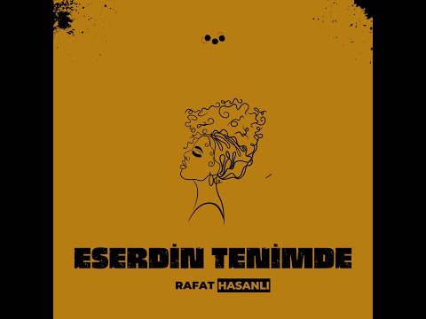 Rafat Hasanlı - Eserdin Tenimde (Offical Lyric Video)